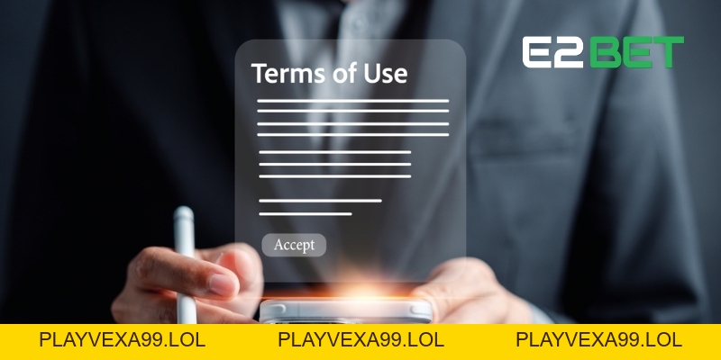 Điều Khoản Điều Kiện E2BET - Quyền Lợi và Nghĩa Vụ Người Chơi Cần Biết